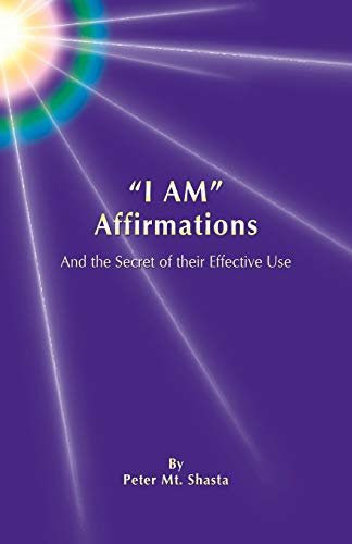 Mt Shasta - I Am Affirmations and the Secret of Their Effective Use -