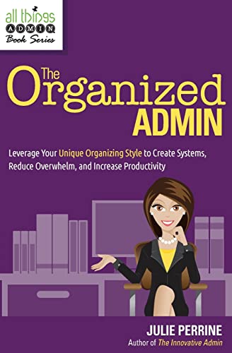 Perrin - Organized Admin: Leverage Your Unique Organizing Style to Cr