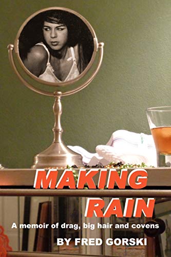 Gorski - Making Rain A memoir of drag, big hair and covens - New pape