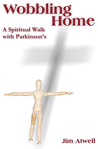 Atwell - Wobbling Home: A Spiritual Walk with Parkinson's - New paperb