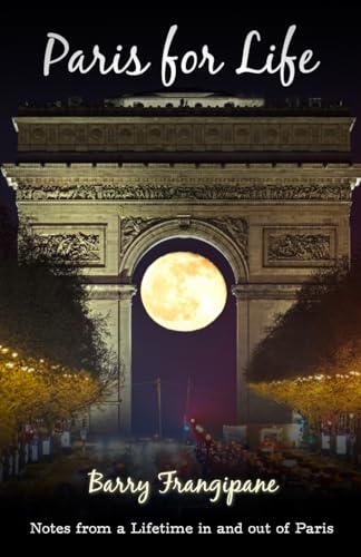 Frangipan - Paris for Life: Notes from a Lifetime in and out of Paris