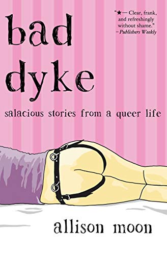 Moon - Bad Dyke Salacious Stories from a Queer Life - New paperback o