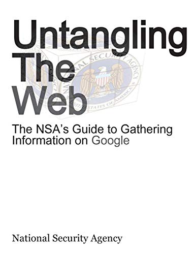 Nsa - Untangling the Web: The 's Guide to Gathering Information on Goo