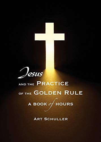 Schuller - Jesus and the Practice of the Golden Rule - New paperback o