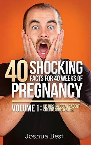 Best - 40 Shocking Facts for 40 Weeks of Pregnancy - Volume 1: Disturb