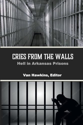 Hawkins - Cries from the Walls: Hell in Arkansas Prisons - New paperba