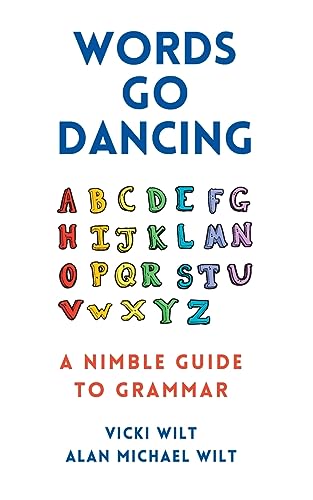 Wilt - Words Go Dancing: A Nimble Guide to Grammar - New paperback or