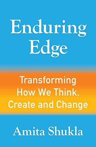 Shukla - Enduring Edge Transforming How We Think, Create and Change -
