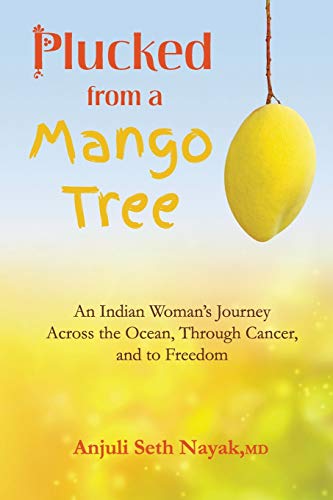 Nayak - Plucked from a Mango Tree: An Indian Woman's Journey across th