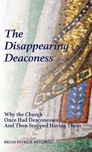 Mitchell - Disappearing Deaconess Why the Church Once Had Deaconesses