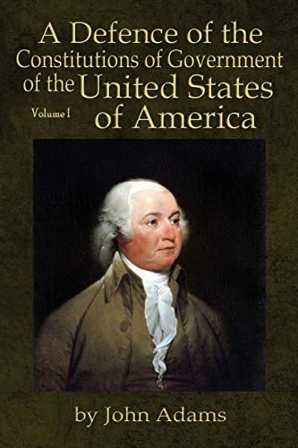 Adams - A Defence of the Constitutions of Government of the United Sta