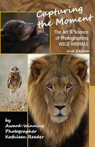 Reeder - Capturing the Moment, The Art & Science of Photographing Wild