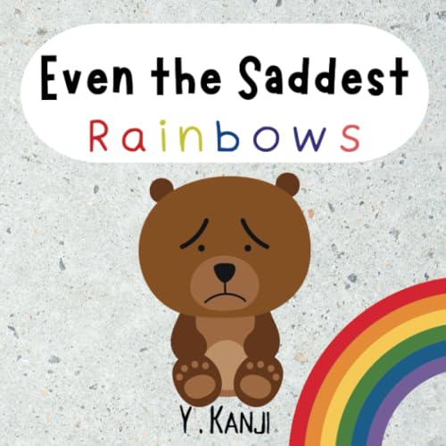 Kanji - Even the Saddest Rainbows A Book About Grief and Loss - New p