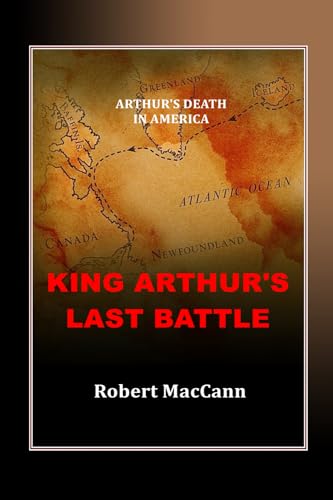 MacCann - King Arthur's Last Battle: Arthur's Death in America - New p