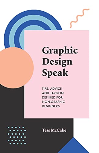 McCab - Graphic Design Speak : Tips, Advice and Jargon Defined for Non