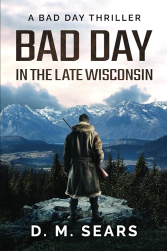 Sears - Bad Day in the Late Wisconsin A Bad Day Thriller - New paperb