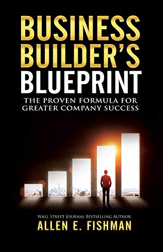 Fishman - Business Builder's Blueprint: The proven formula for greater