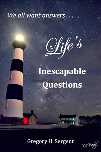 Sergent - Life's Inescapable Questions: A Biblical Worldview Primer -