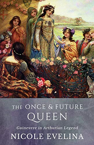 Evelina - Once and Future Queen Guinevere in Arthurian Legend - New p