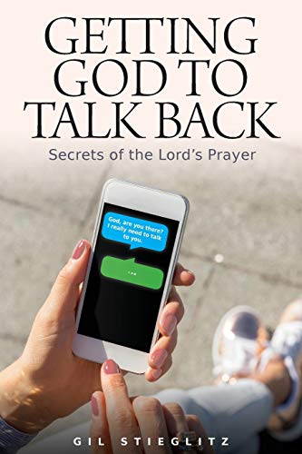 Stieglitz - Getting God to Talk Back Secrets of the Lord's Prayer - N