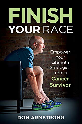 Armstrong - Finish YOUR Race Empower Your Life with Strategies from a