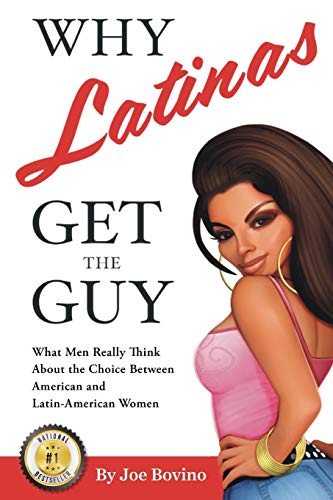 Bovino - Why Latinas Get the Guy: What Men Really Think About the Choi