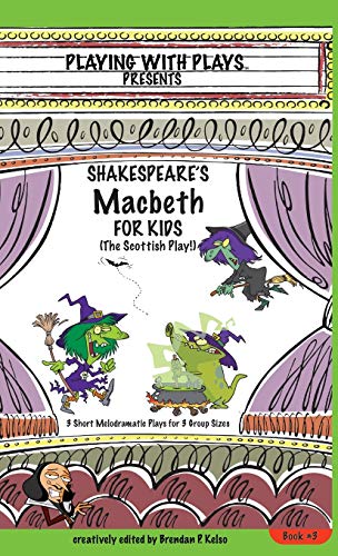 Kelso - Shakespeare's Macbeth for Kids 3 Short Melodramatic Plays for