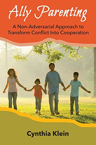 Klein - Ally Parenting: A Non-Adversarial Approach to Transform Confli