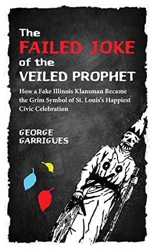 GARRIGUES - Failed Joke of the Veiled Prophet: How a Fake Illinois Kla