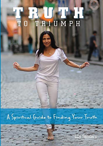 Sanders - Truth To Triumph: A Spiritual Guide to Finding Your Truth -