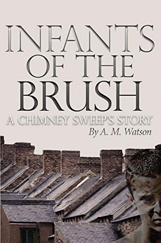 Watson - Infants of the Brush A Chimney Sweep's Story - New paperback