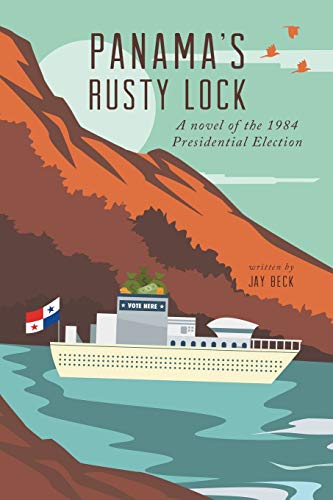 Beck - Panama's Rusty Lock: A novel of the 1984 Presidential Election