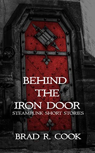Cook - Behind the Iron Door: Steampunk Short Stories - New paperback o