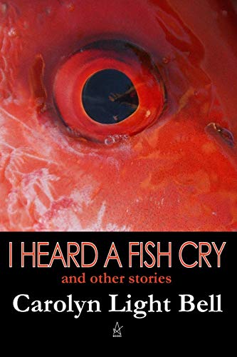 Bell - I Heard A Fish Cry: And Other Stories - New paperback or softba