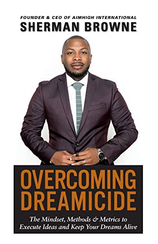 Brown - Overcoming Dreamicide The Mindset, Methods and Metrics to Exe