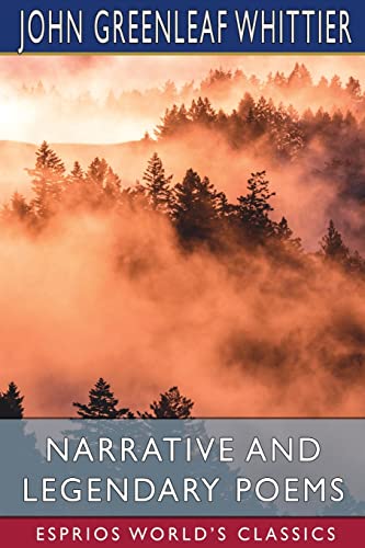 Whittier - Narrative and Legendary Poems (Esprios Classics): The Penns