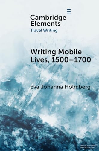 Eva Johanna Holmberg - Writing Mobile Lives, 1500–1700 - New Paperba