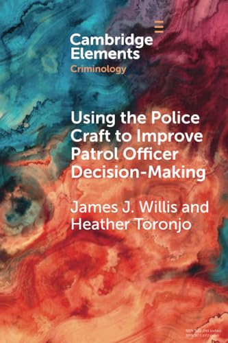 Willis - Using the Police Craft to Improve Patrol Officer Decision-Mak
