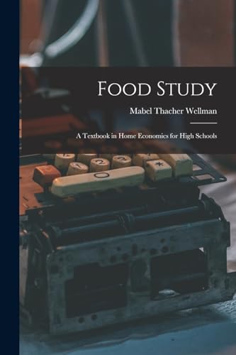 Wellman - Food Study: A Textbook in Home Economics for High Schools -