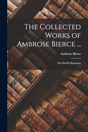 Bierc - Collected Works of ...: The Devil's Dictionary - New paperba