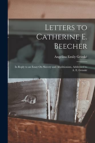 Grimk? - Letters to Catherine E. Beecher: In Reply to an Essay On Slav