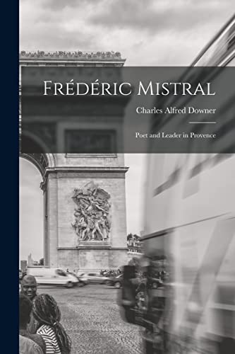 Downer - Fr?d?ric Mistral: Poet and Leader in Provence - New paperback