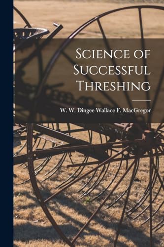 F. MacGregor - Science of Successful Threshing - New paperback or soft