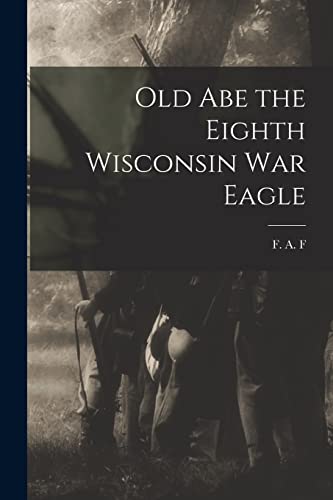 F. - Old Abe the Eighth Wisconsin War Eagle - New paperback or softbac