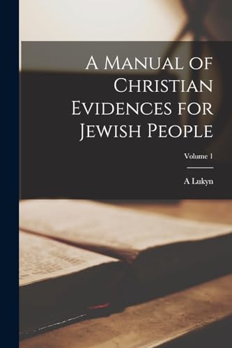 Williams - A Manual of Christian Evidences for Jewish People; Volume 1