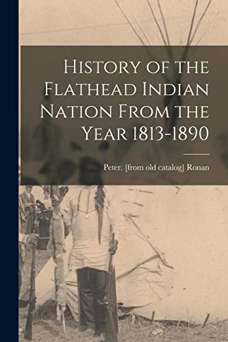 Ronan - History of the Flathead Indian Nation From the Year 1813-1890