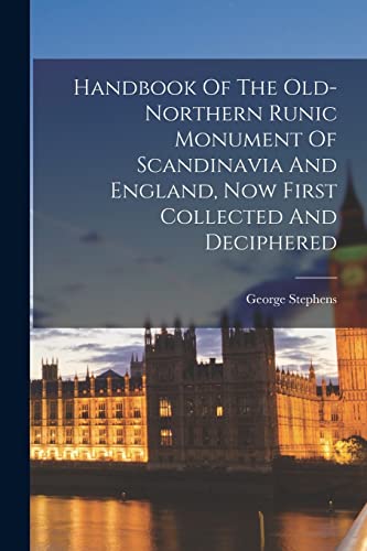 Stephens - Handbook Of The Old-northern Runic Monument Of Scandinavia