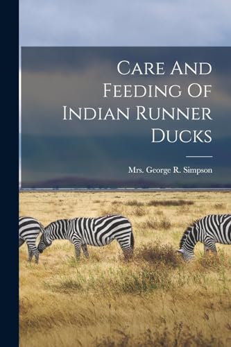 Mrs. George R. Simps - Care And Feeding Of Indian Runner Ducks - New p