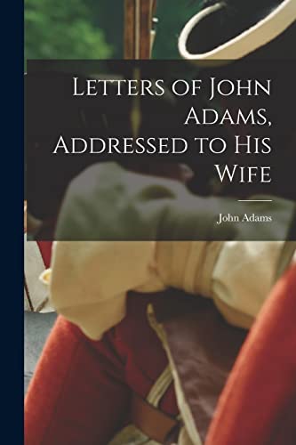 Adams - Letters of , Addressed to His Wife - New paperback or softbac