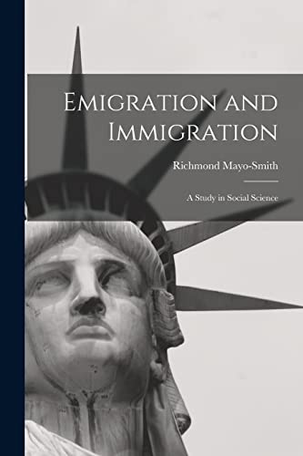 Mayo-Smit - Emigration and Immigration: A Study in Social Science - Ne